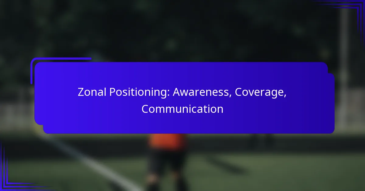 Zonal Positioning: Awareness, Coverage, Communication