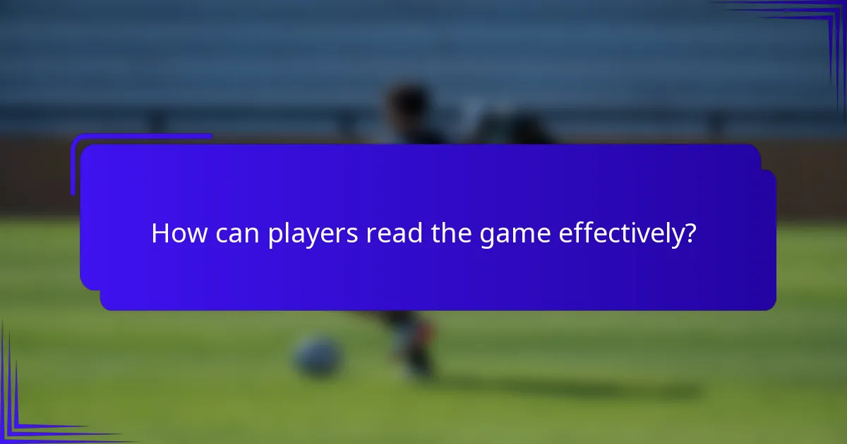 How can players read the game effectively?