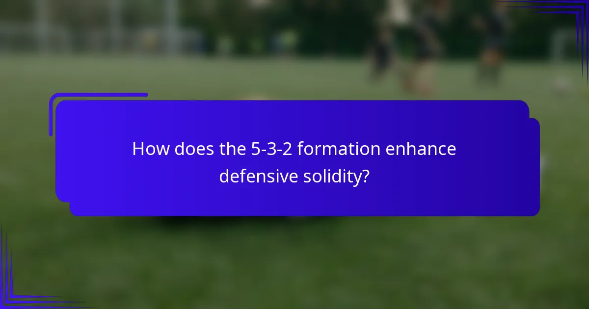How does the 5-3-2 formation enhance defensive solidity?
