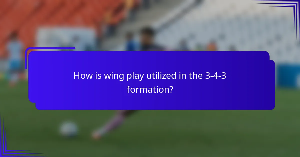 How is wing play utilized in the 3-4-3 formation?