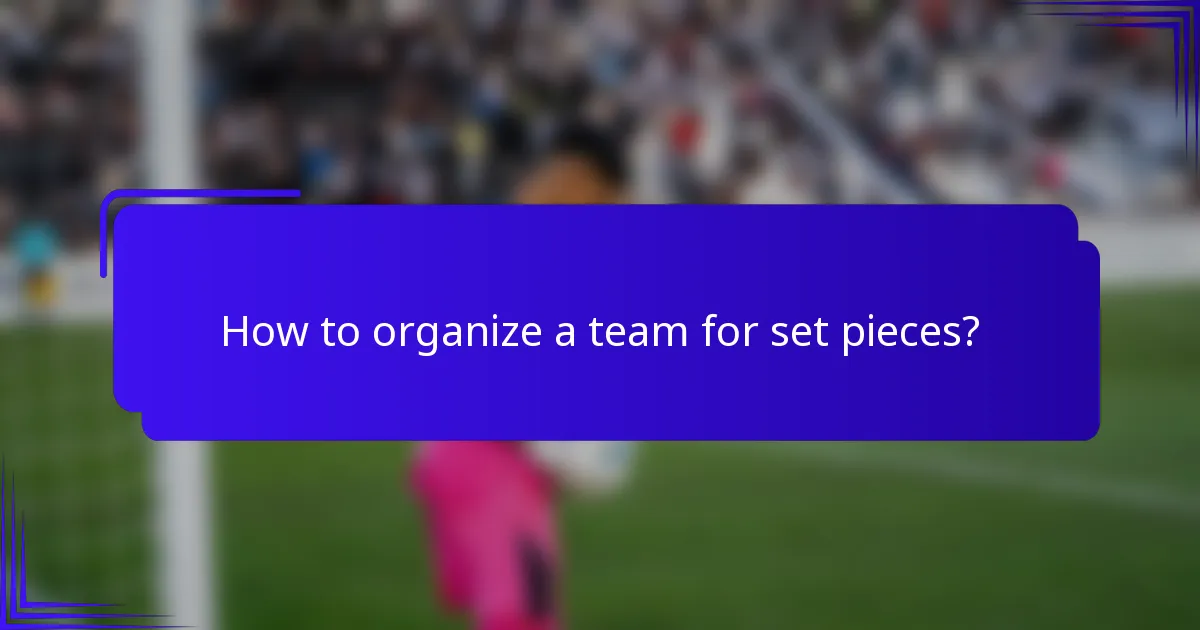 How to organize a team for set pieces?