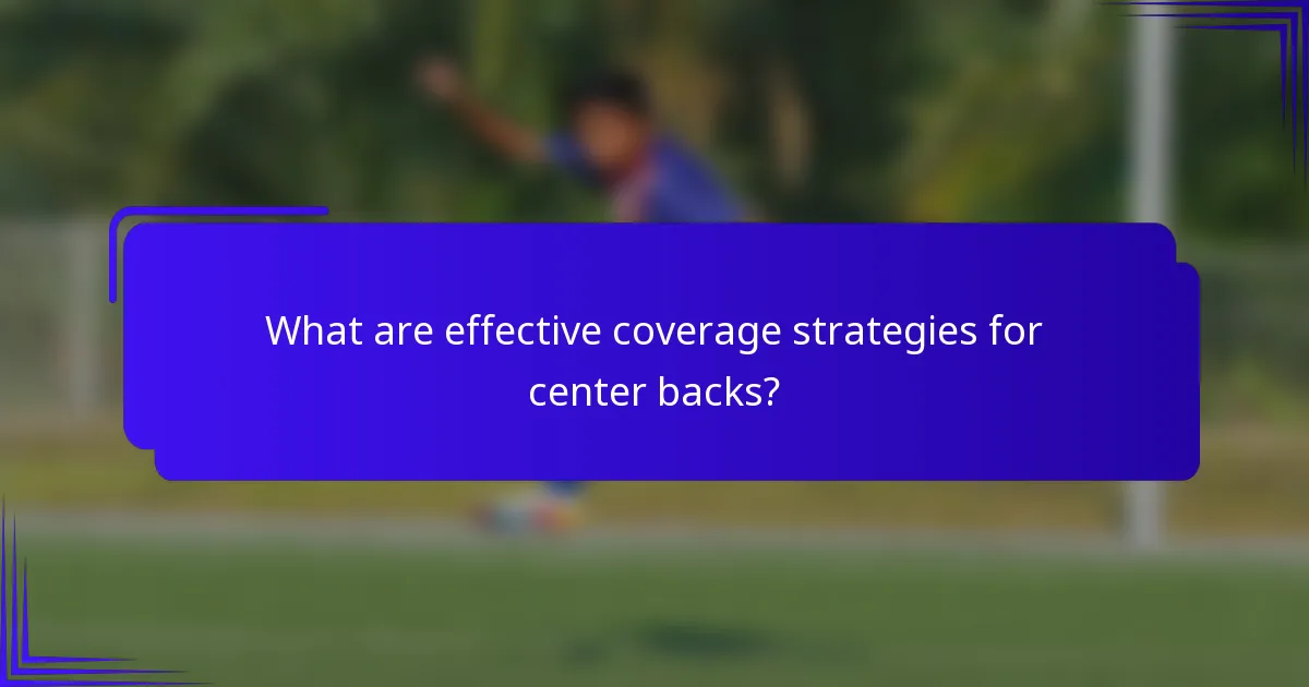What are effective coverage strategies for center backs?