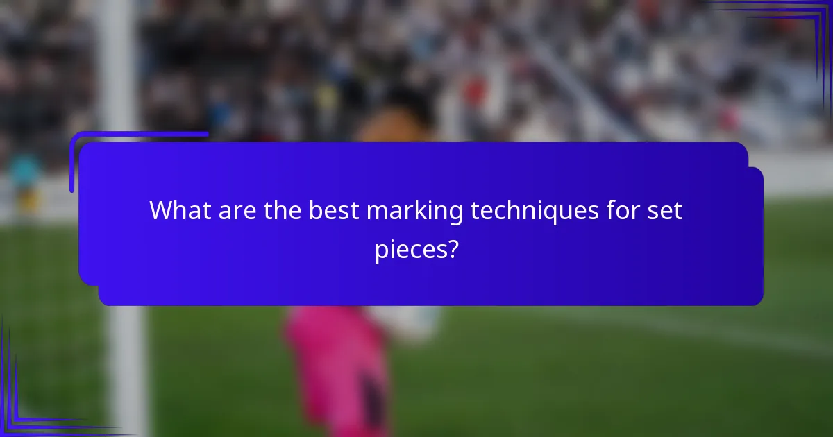 What are the best marking techniques for set pieces?