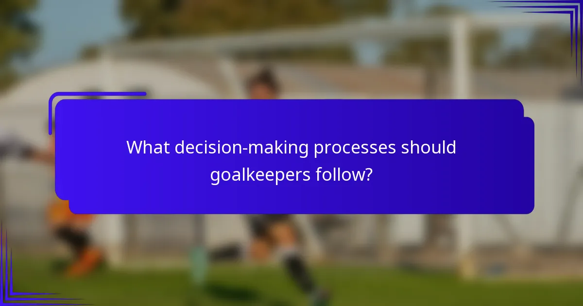 What decision-making processes should goalkeepers follow?