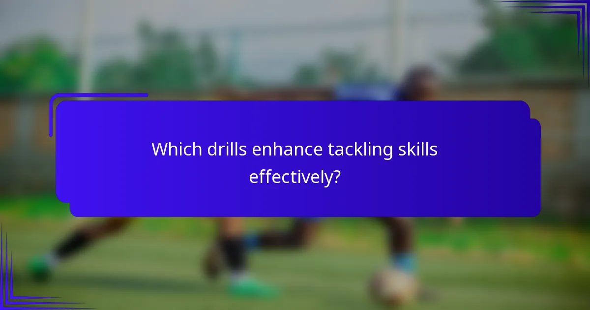 Which drills enhance tackling skills effectively?